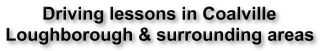 Driving lessons in coalville,Loughborough and surrounding areas
